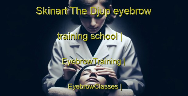 Skinart The Djup eyebrow training school | EyebrowTraining | EyebrowClasses | SkinartTraining-Sweden